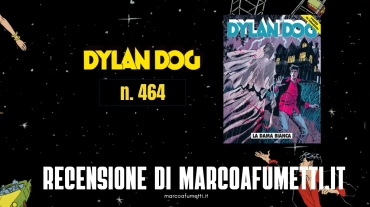 Dylan Dog 464 La dama bianca recensione MarcoaFumetti